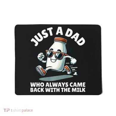 Just A Dad Who Always Came Back With The Milk Fathers Day Mousepad