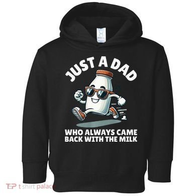 Just A Dad Who Always Came Back With The Milk Fathers Day Toddler Hoodie