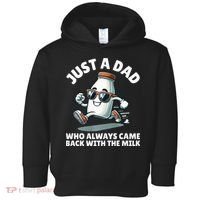 Just A Dad Who Always Came Back With The Milk Fathers Day Toddler Hoodie thumb 0