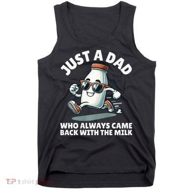 Just A Dad Who Always Came Back With The Milk Fathers Day Tank Top