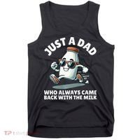 Just A Dad Who Always Came Back With The Milk Fathers Day Tank Top thumb 0