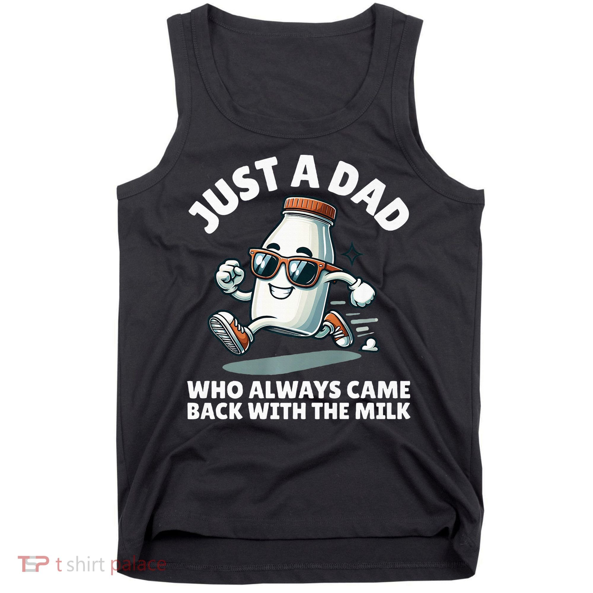 Just A Dad Who Always Came Back With The Milk Fathers Day Tank Top