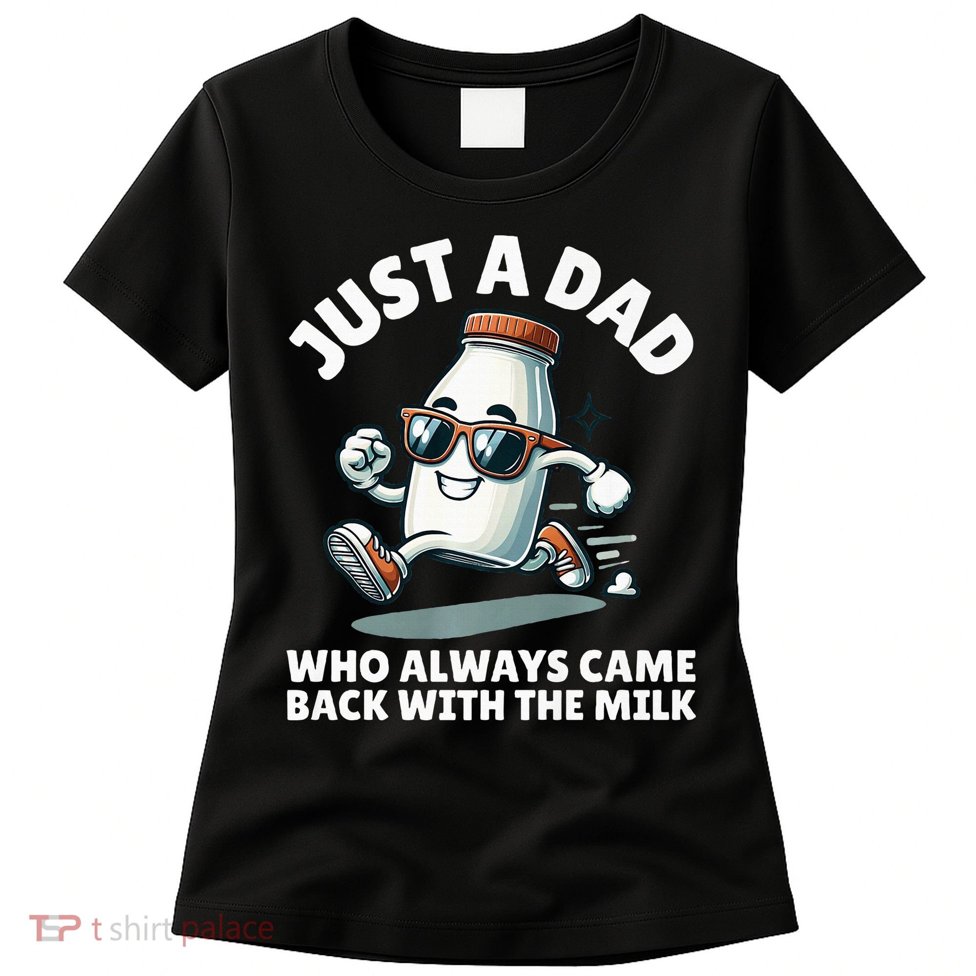 Just A Dad Who Always Came Back With The Milk Fathers Day Women's T-Shirt