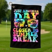 Just Another Day Closer To Summer Break Last Day Of School Golf Towel thumb 1