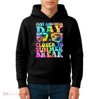 Just Another Day Closer To Summer Break Last Day Of School Kids Hoodie thumb 4