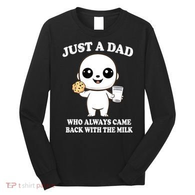 Just A Dad Who Always Came Back With The Milk Long Sleeve Shirt