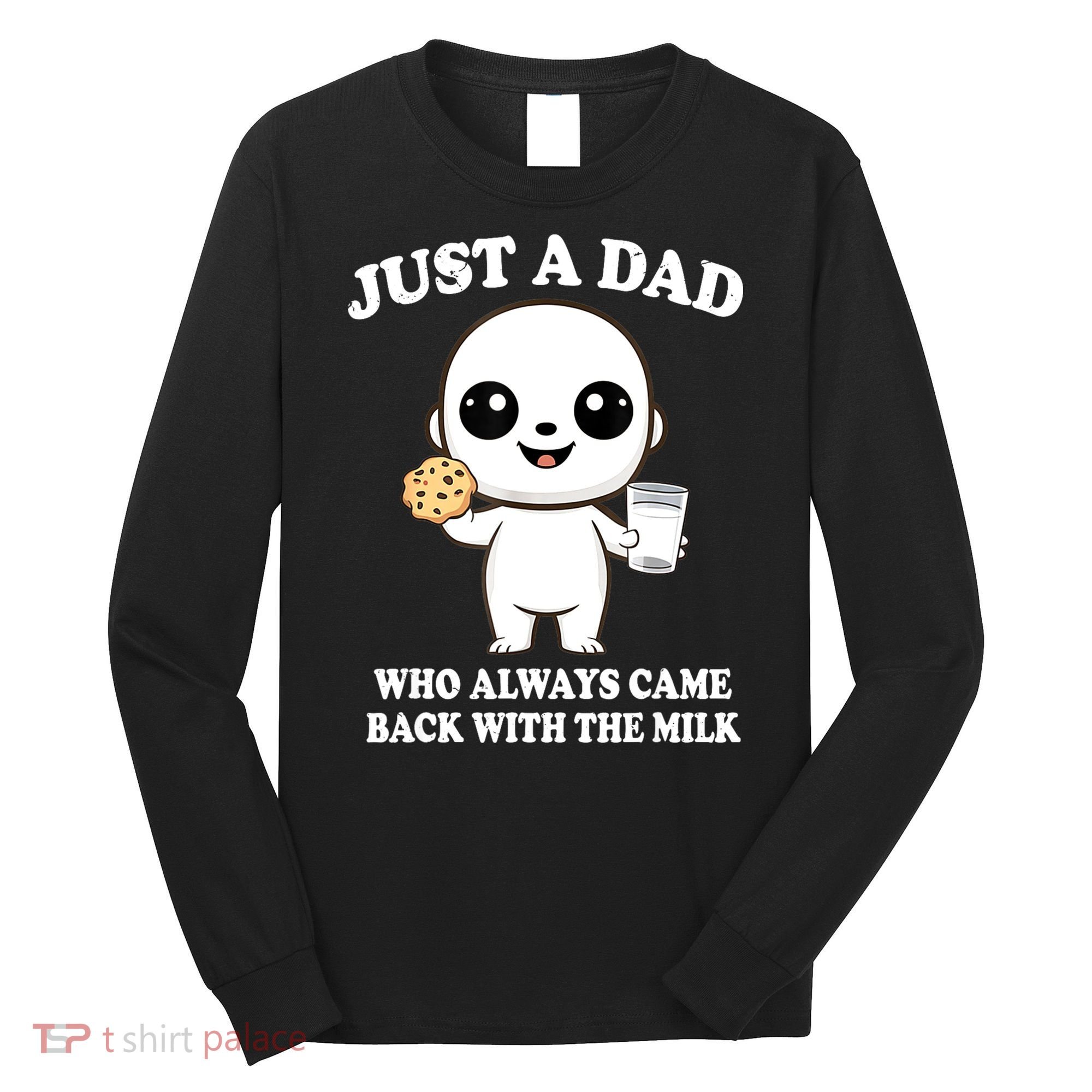 Just A Dad Who Always Came Back With The Milk Long Sleeve Shirt