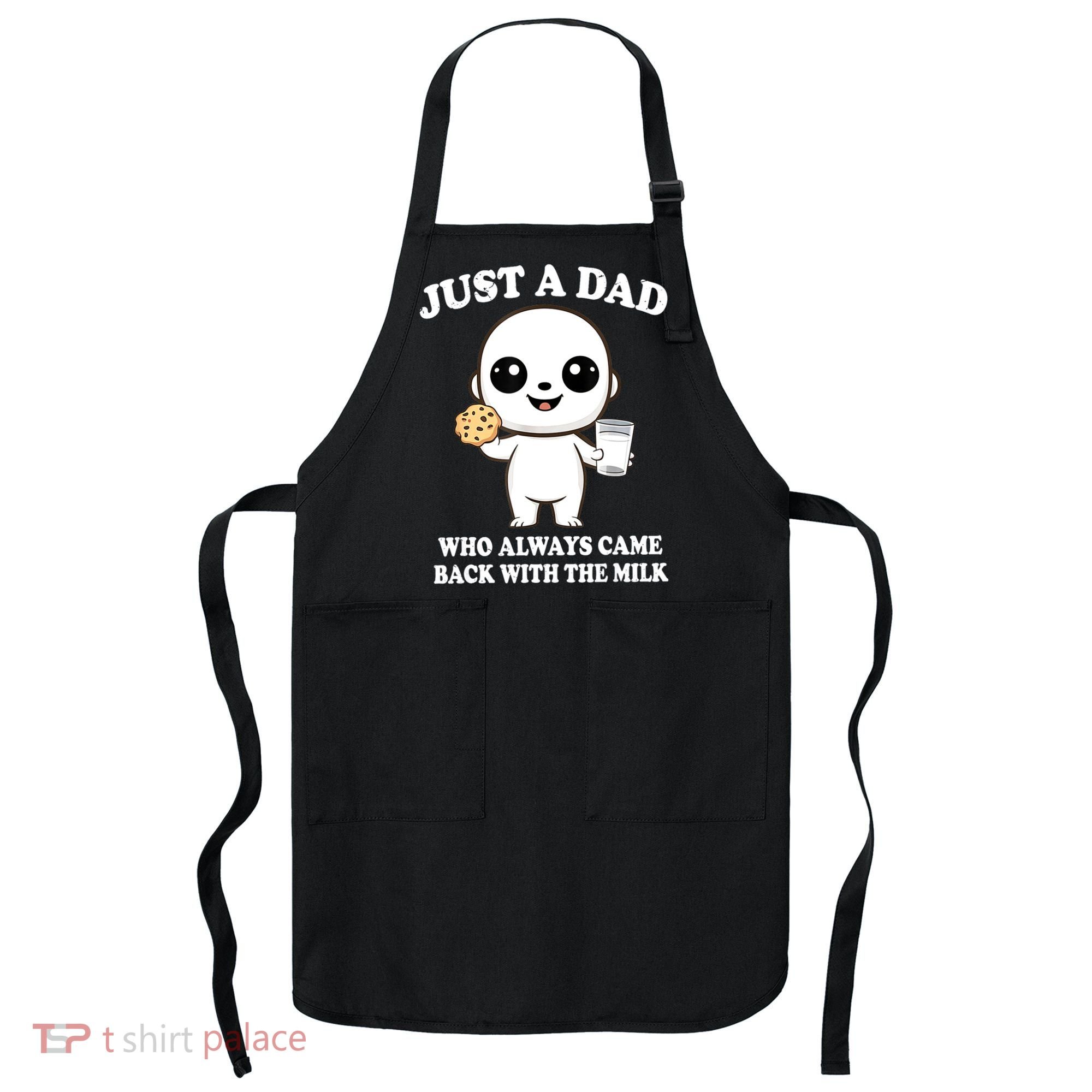 Just A Dad Who Always Came Back With The Milk Apron