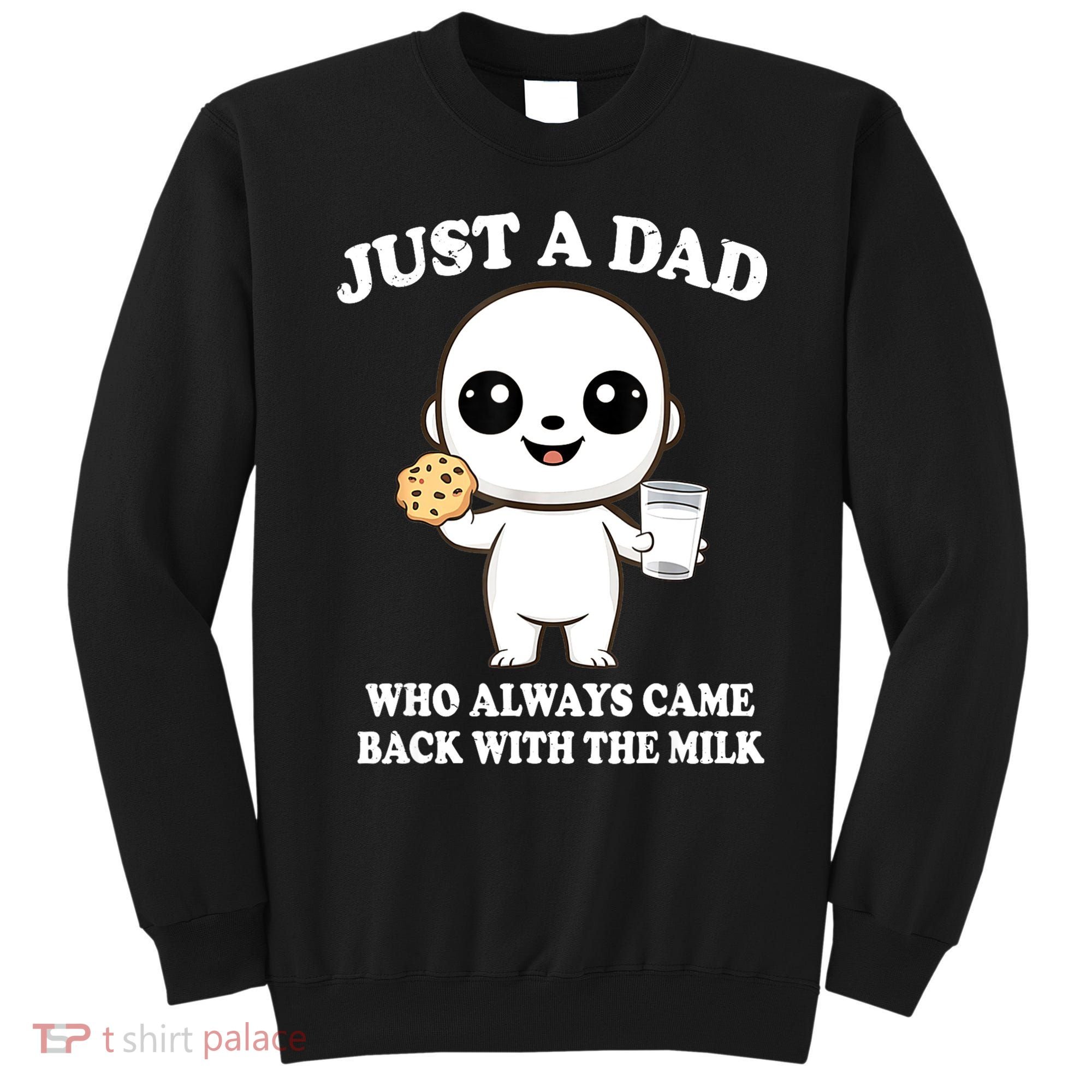 Just A Dad Who Always Came Back With The Milk Sweatshirt