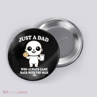 Just A Dad Who Always Came Back With The Milk Button thumb 0