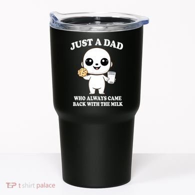 Just A Dad Who Always Came Back With The Milk Tumbler