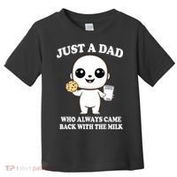 Just A Dad Who Always Came Back With The Milk Toddler T-Shirt thumb 0