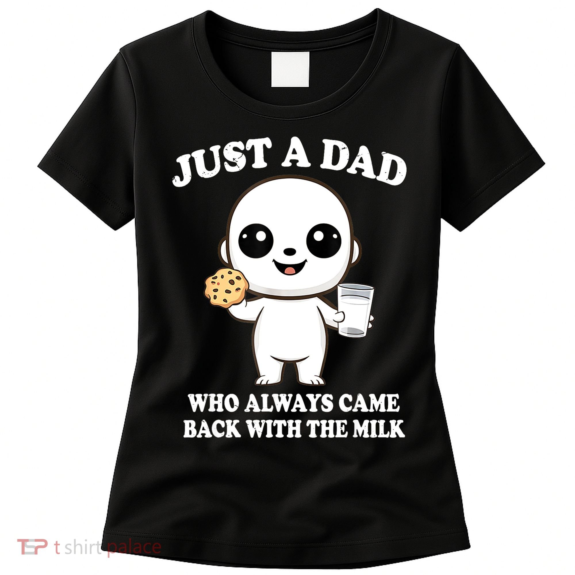 Just A Dad Who Always Came Back With The Milk Women's T-Shirt
