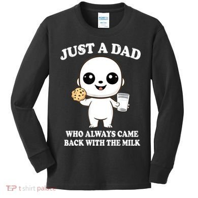 Just A Dad Who Always Came Back With The Milk Kids Long Sleeve Shirt