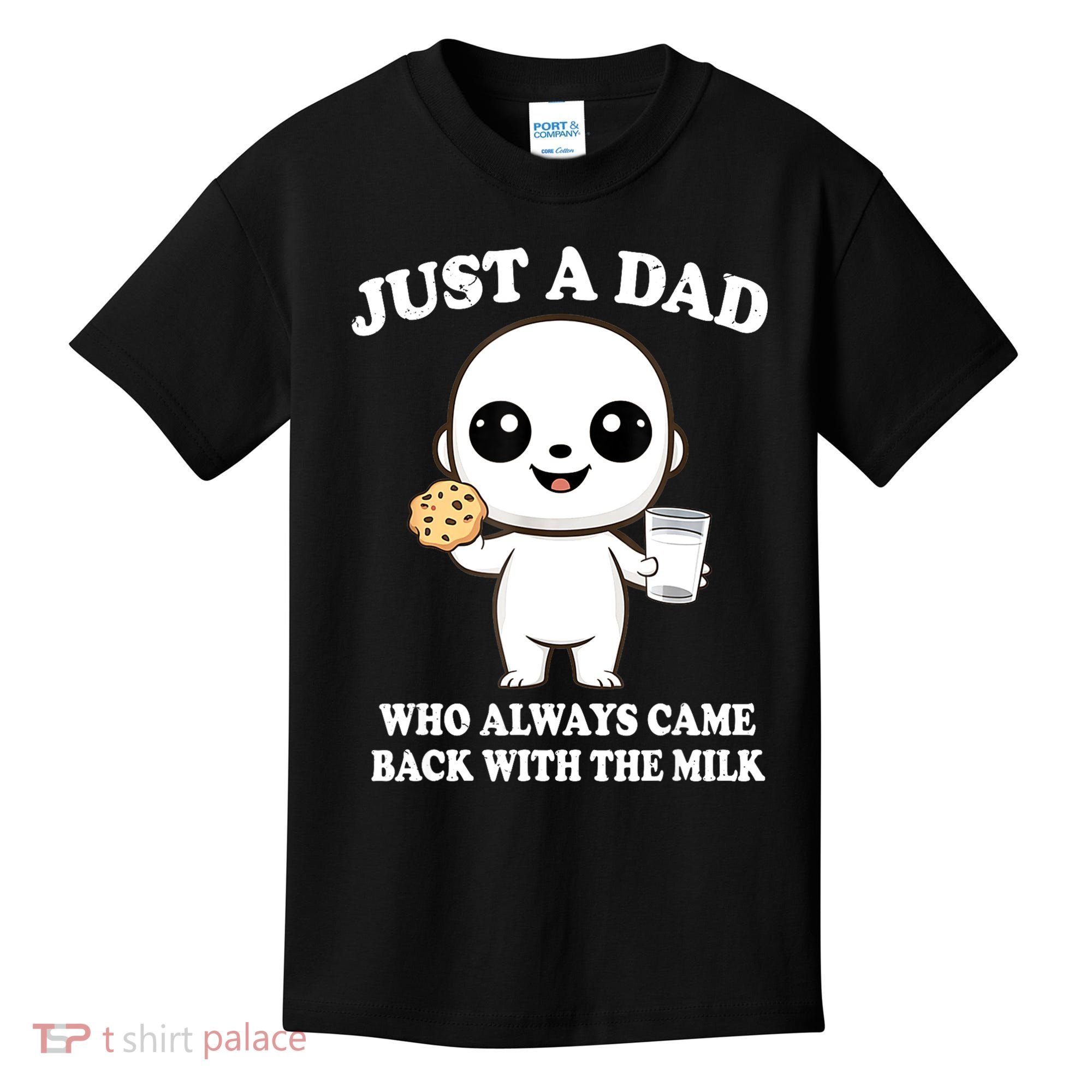Just A Dad Who Always Came Back With The Milk Kids T-Shirt
