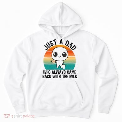 Just A Dad Who Always Came Back With The Milk, Father's Day  Hoodie