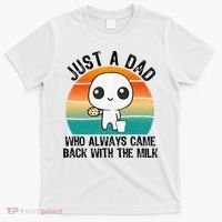 Just A Dad Who Always Came Back With The Milk, Father's Day  T-Shirt thumb 0