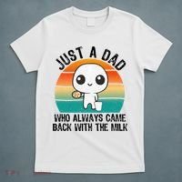 Just A Dad Who Always Came Back With The Milk, Father's Day  T-Shirt thumb 5