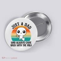 Just A Dad Who Always Came Back With The Milk, Father's Day  Button thumb 0