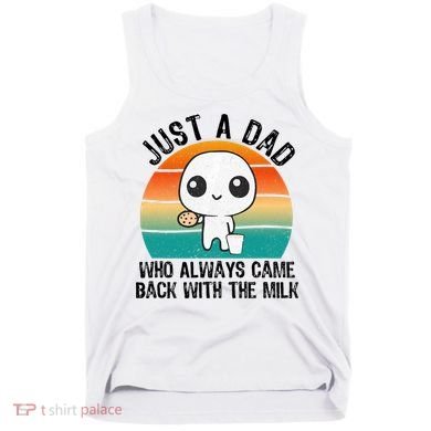 Just A Dad Who Always Came Back With The Milk, Father's Day  Tank Top