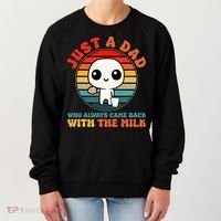 Just A Dad Who Always Came Back With The Milk Funny Father Women's Sweatshirt thumb 0
