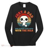 Just A Dad Who Always Came Back With The Milk Funny Father Long Sleeve Shirt thumb 0