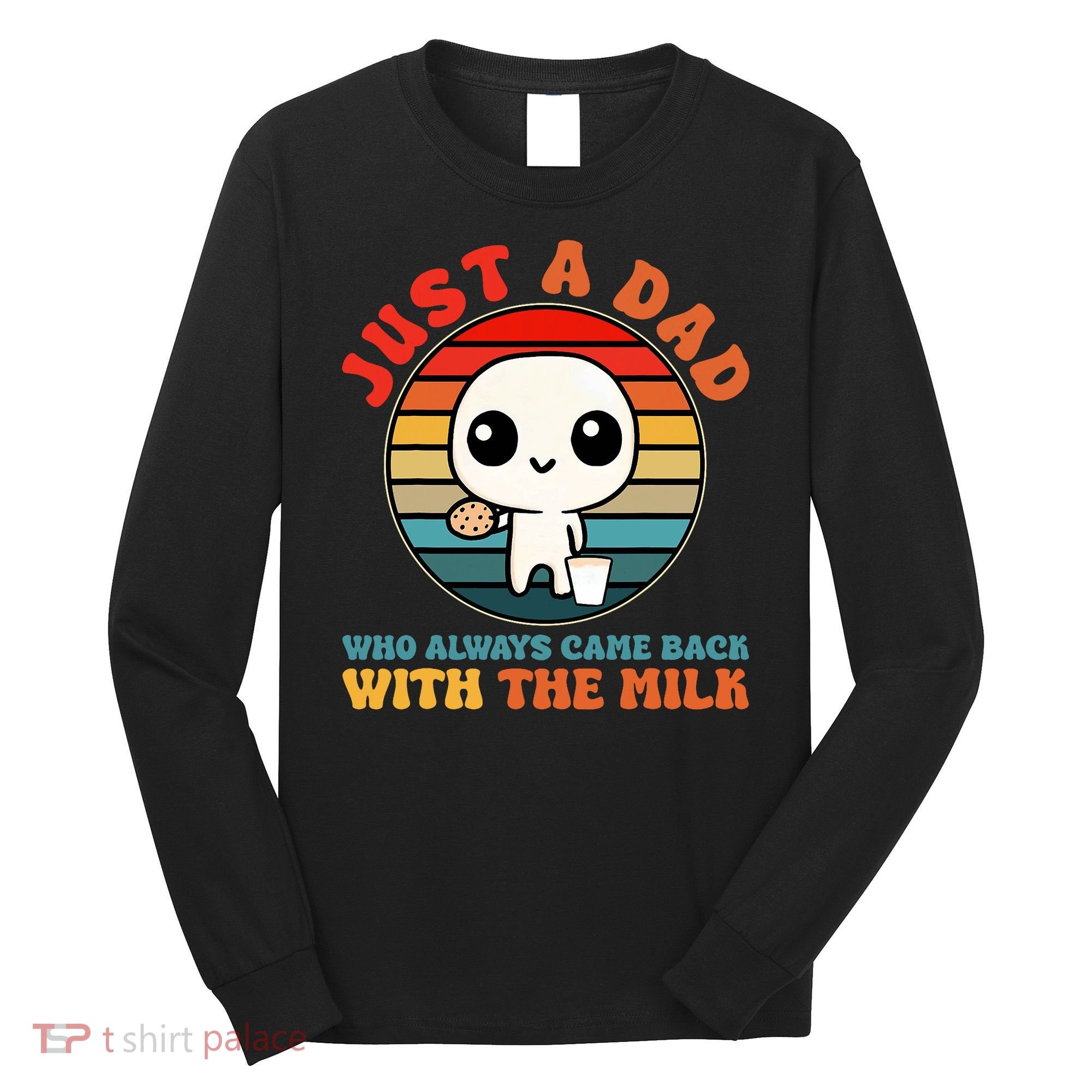Just A Dad Who Always Came Back With The Milk Funny Father Long Sleeve Shirt