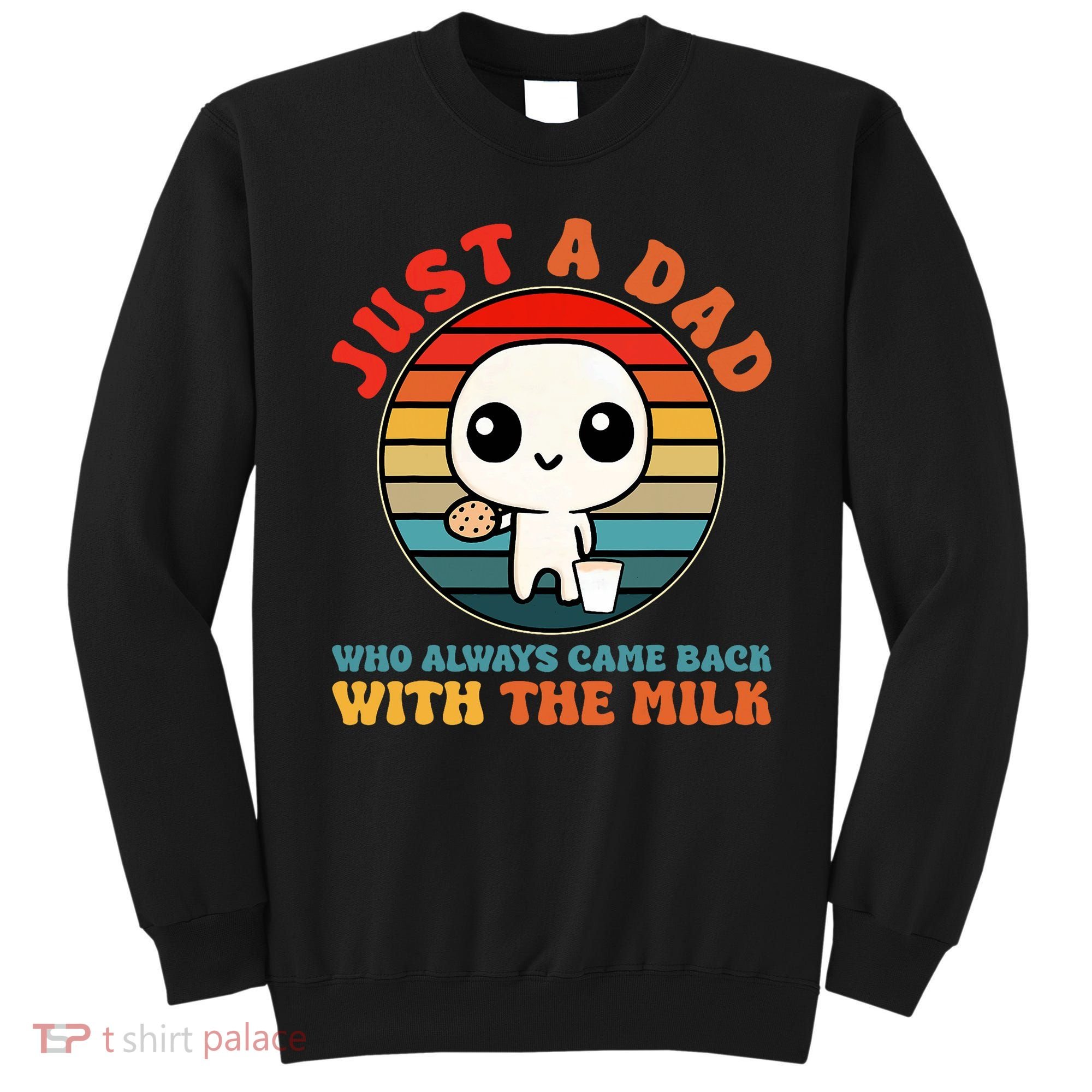 Just A Dad Who Always Came Back With The Milk Funny Father Sweatshirt
