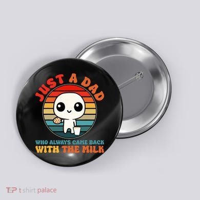Just A Dad Who Always Came Back With The Milk Funny Father Button