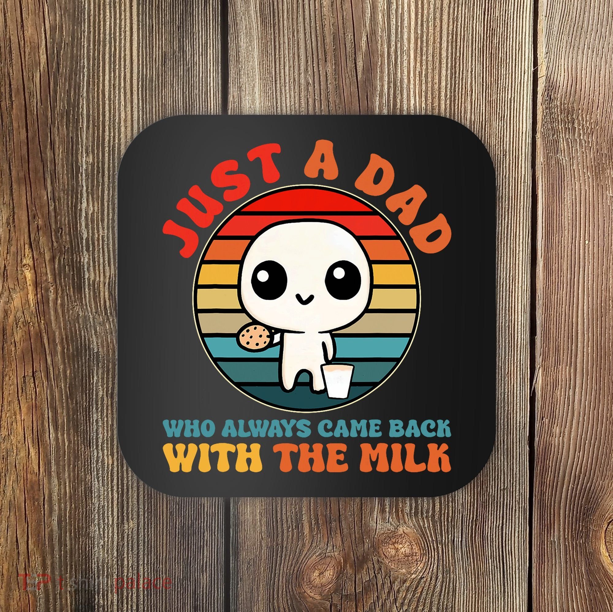 Just A Dad Who Always Came Back With The Milk Funny Father Coaster