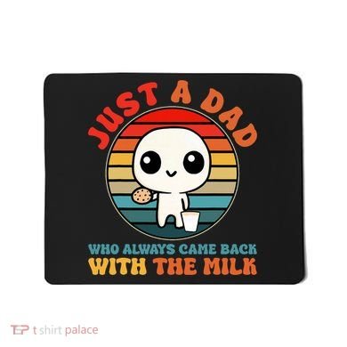 Just A Dad Who Always Came Back With The Milk Funny Father Mousepad