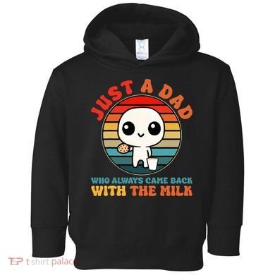 Just A Dad Who Always Came Back With The Milk Funny Father Toddler Hoodie