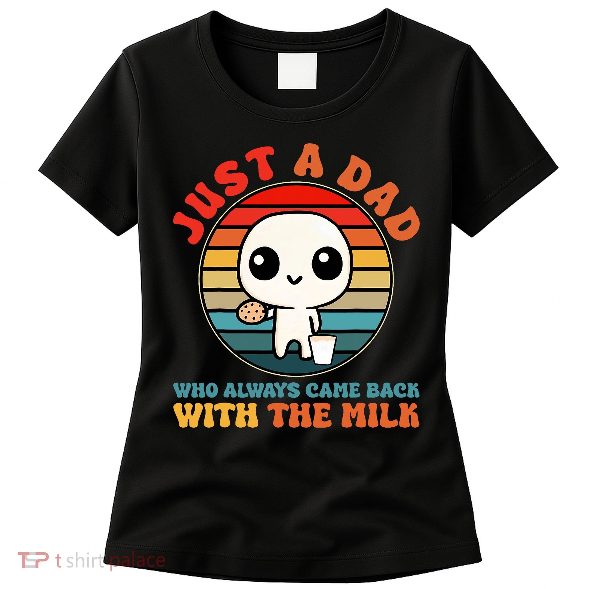 Just A Dad Who Always Came Back With The Milk Funny Father Women's T-Shirt