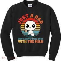 Just A Dad Who Always Came Back With The Milk Funny Father Kids Sweatshirt thumb 0