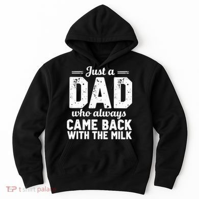 Just A Dad Who Always Came Back With The Milk Fathers Day Hoodie