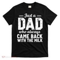 Just A Dad Who Always Came Back With The Milk Fathers Day T-Shirt thumb 0