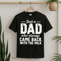 Just A Dad Who Always Came Back With The Milk Fathers Day T-Shirt thumb 2