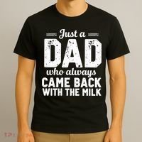 Just A Dad Who Always Came Back With The Milk Fathers Day T-Shirt thumb 3