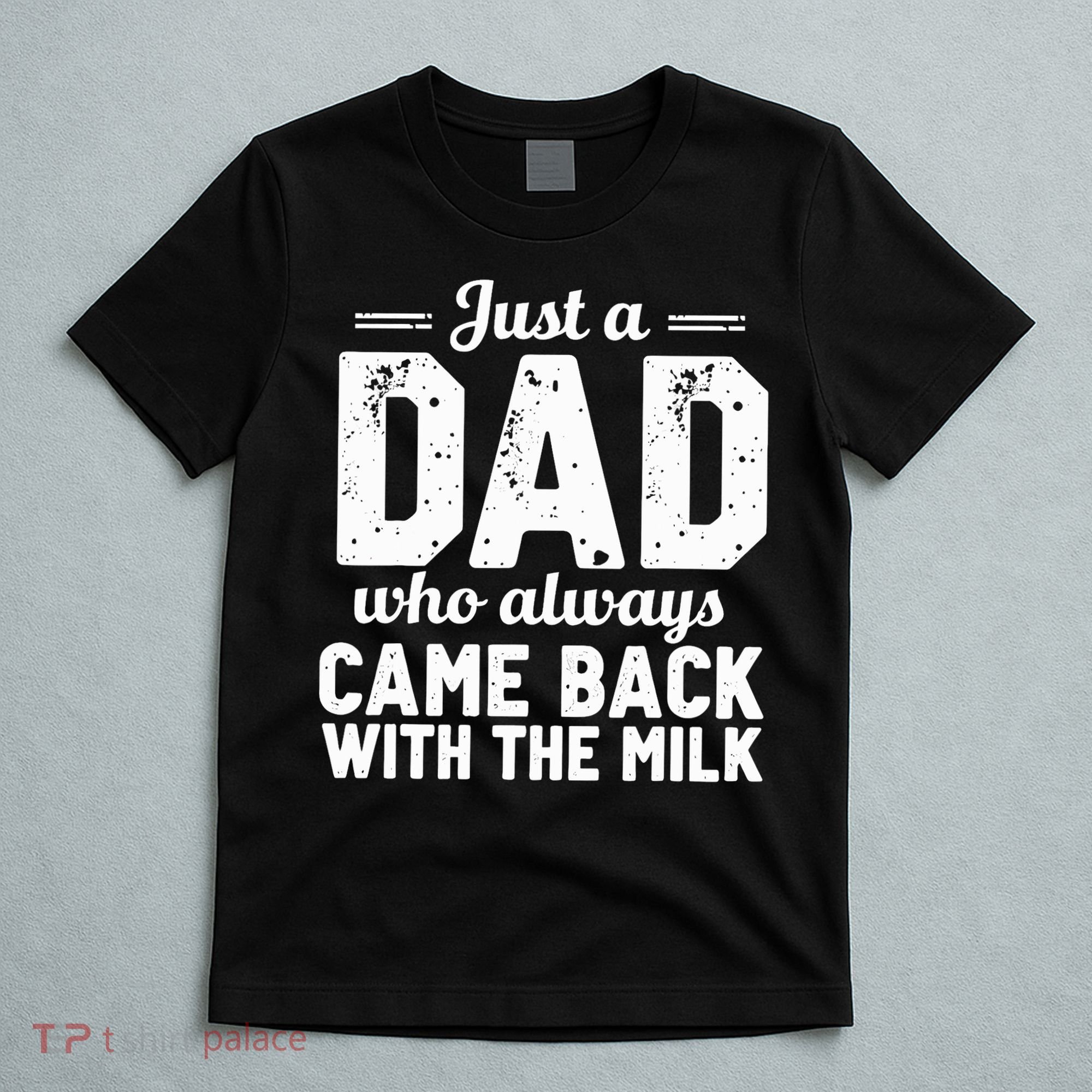 Just A Dad Who Always Came Back With The Milk Fathers Day T-Shirt