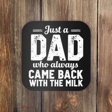 Just A Dad Who Always Came Back With The Milk Fathers Day Coaster