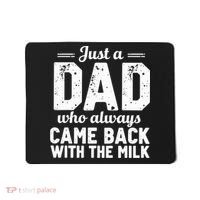 Just A Dad Who Always Came Back With The Milk Fathers Day Mousepad thumb 0