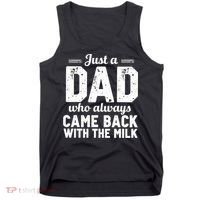 Just A Dad Who Always Came Back With The Milk Fathers Day Tank Top thumb 0