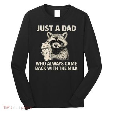 Just a Dad Who Always Came Back with the Milk Long Sleeve Shirt