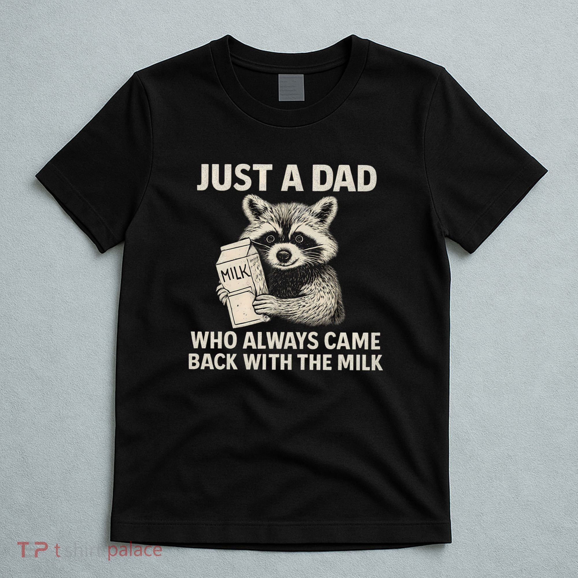 Just a Dad Who Always Came Back with the Milk T-Shirt