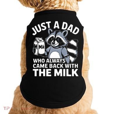 Just A Dad Who Always Came Back With The Milk Dad Doggie Tank