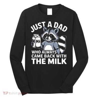 Just A Dad Who Always Came Back With The Milk Dad Long Sleeve Shirt