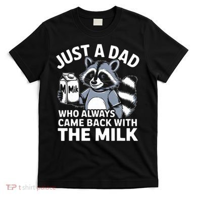 Just A Dad Who Always Came Back With The Milk Dad T-Shirt
