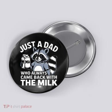 Just A Dad Who Always Came Back With The Milk Dad Button