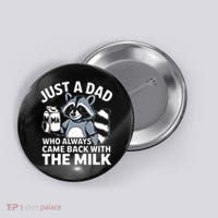 Just A Dad Who Always Came Back With The Milk Dad Button thumb 0