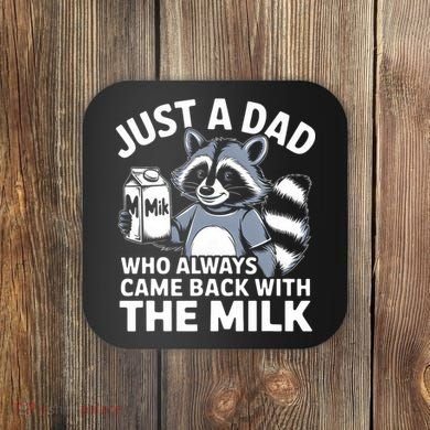 Just A Dad Who Always Came Back With The Milk Dad Coaster